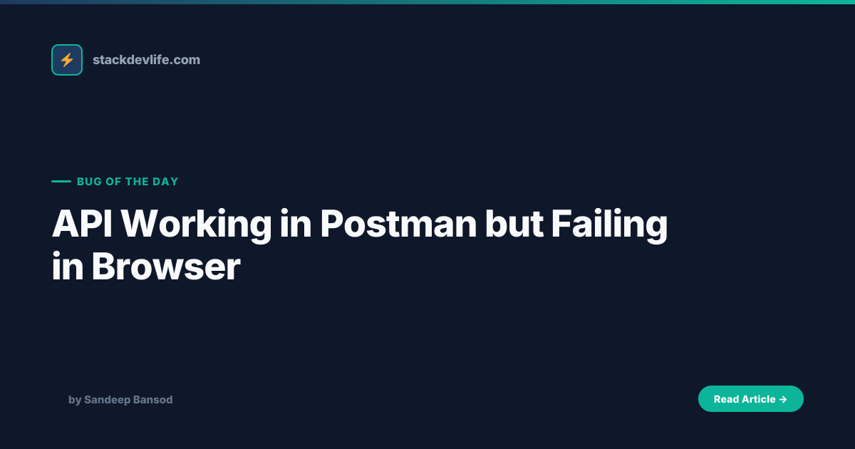 API Working in Postman but Failing in Browser — Bug of the Day | Stack ...