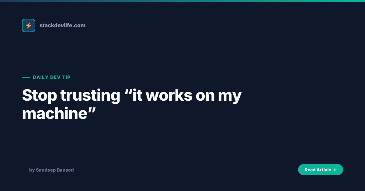 Stop trusting “it works on my machine” — Daily Dev Tip | Stack Dev Life ...